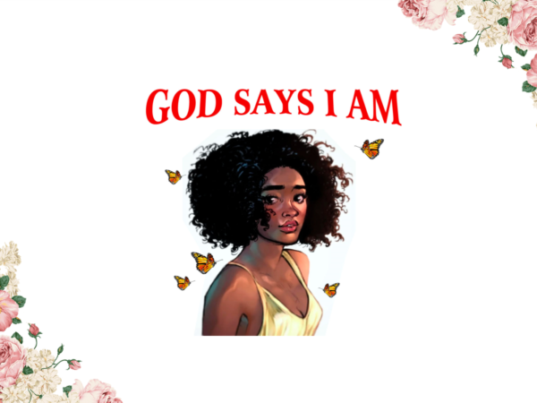 Black girl quotes, god says i am diy crafts, svg files, silhouette files t shirt template