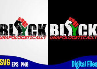 Unapologetically Black, BLM, BLM svg, Black Lives Matter design svg eps, png files for cutting machines and print t shirt designs for sale t-shirt design png