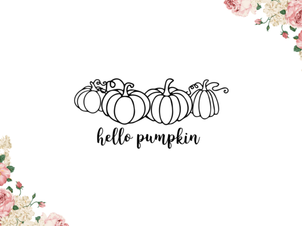 Thanksgiving gift, hello pumpkin vector diy crafts svg files for cricut, silhouette sublimation files