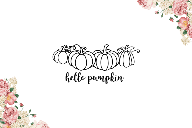 Thanksgiving Gift, Hello Pumpkin Vector Diy Crafts Svg Files For Cricut, Silhouette Sublimation Files