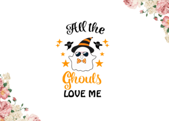 Halloween Party, All The Ghouls Love Me Diy Crafts Svg Files For Cricut, Silhouette Sublimation Files