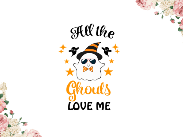 Halloween party, all the ghouls love me diy crafts svg files for cricut, silhouette sublimation files graphic t shirt