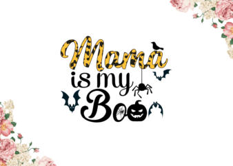 Halloween 2021, Mama Is My Boo Diy Crafts Svg Files For Cricut, Silhouette Sublimation Files graphic t shirt