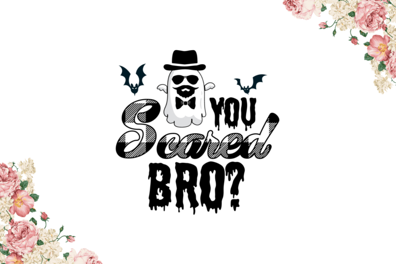 Halloween Ideas, You Scared Bro Diy Crafts Svg Files For Cricut, Silhouette Sublimation Files