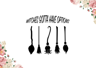 Halloween Decor, Witches Gotta Have Options Vector Diy Crafts Svg Files For Cricut, Silhouette Sublimation Files