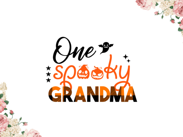 Halloween decor, one spooky grandma diy crafts svg files for cricut, silhouette sublimation files graphic t shirt