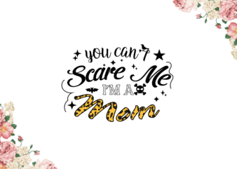 Mom Gift, You Cant Scare Me Im A Mom Diy Crafts Svg Files For Cricut, Silhouette Sublimation Files