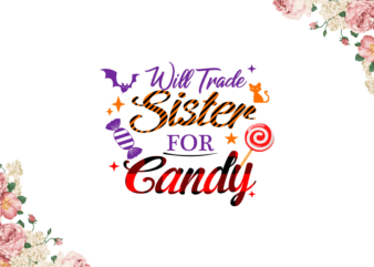 Halloween 2021, Will Trade Sister For Candy Diy Crafts Svg Files For Cricut, Silhouette Sublimation Files graphic t shirt