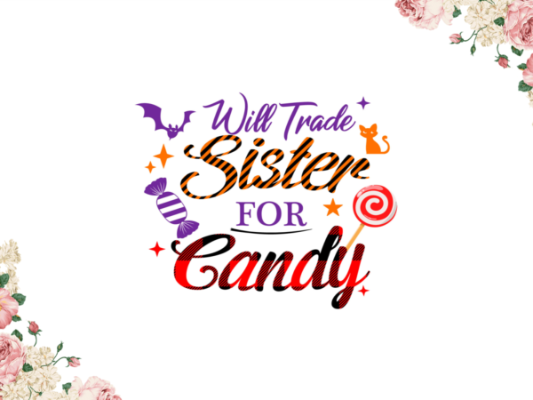Halloween 2021, will trade sister for candy diy crafts svg files for cricut, silhouette sublimation files graphic t shirt