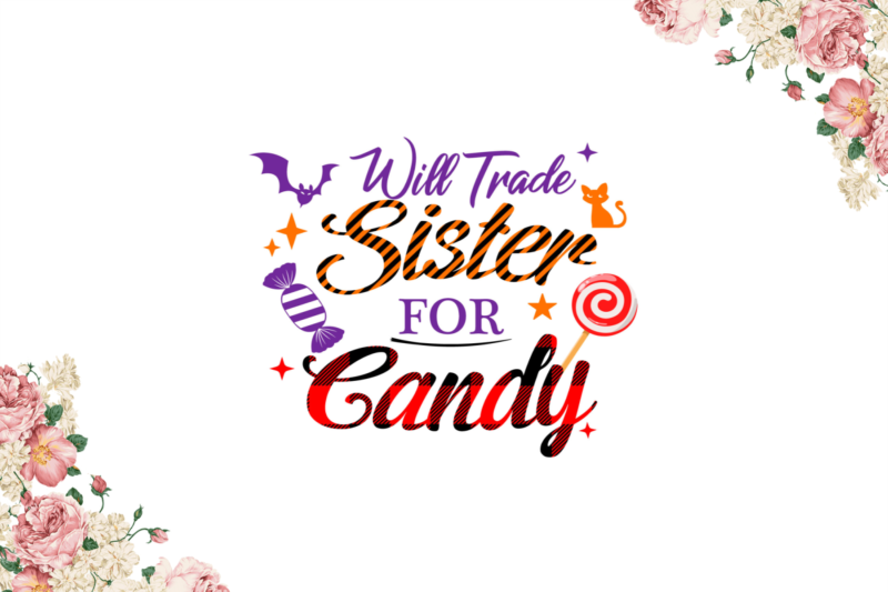 Halloween 2021, Will Trade Sister For Candy Diy Crafts Svg Files For Cricut, Silhouette Sublimation Files