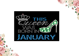 Birthday Gift, This Queen Was Born In January Eps Png Svg Instant Download t shirt template