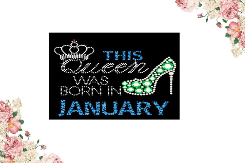 Birthday Gift, This Queen Was Born In January Eps Png Svg Instant Download