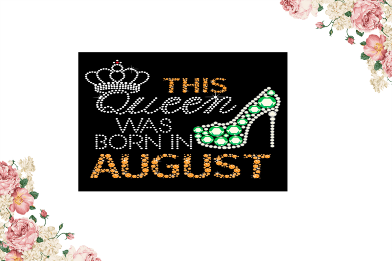 Birthday Gift, This Queen Was Born In August Eps Png Svg Instant Download