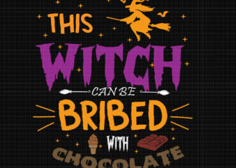 This Witch Can Be Bribed With Chocolate Svg, Halloween Svg, Witch Svg, Witch Halloween Svg, Pumpkin Svg t shirt designs for sale