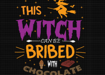 This Witch Can Be Bribed With Chocolate Svg, Halloween Svg, Witch Svg, Witch Halloween Svg, Pumpkin Svg