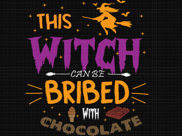 This witch can be bribed with chocolate svg, halloween svg, witch svg, witch halloween svg, pumpkin svg t shirt designs for sale
