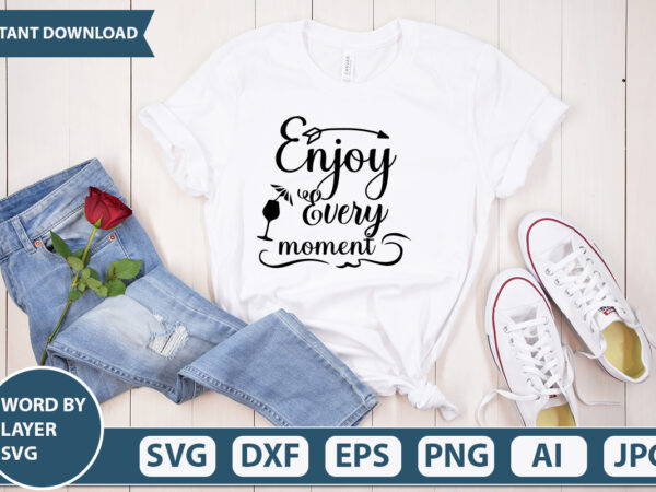 Enjoy every moment svg vector for t-shirt