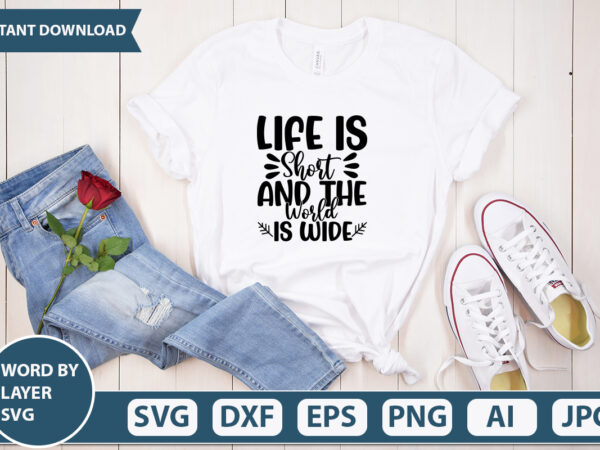 Life is short and the world is wide svg vector for t-shirt