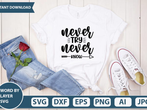 Never try never know svg vector for t-shirt