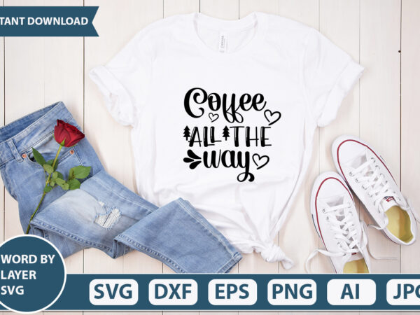 Coffee all the way svg vector for t-shirt