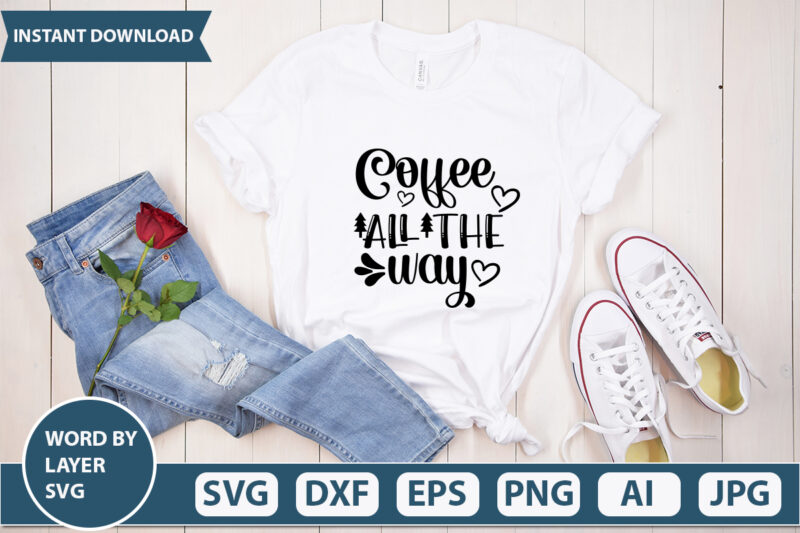 Coffee All The Way SVG Vector for t-shirt