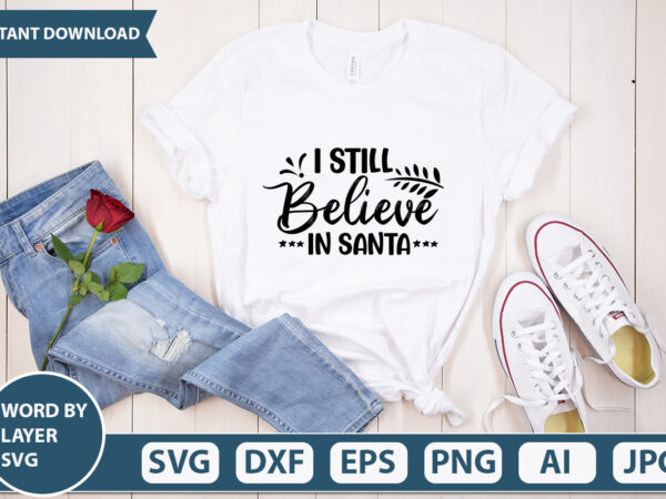 I still believe in santa svg vector for t-shirt