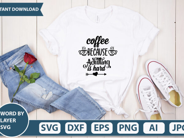 Coffee because adulting is hard svg vector for t-shirt