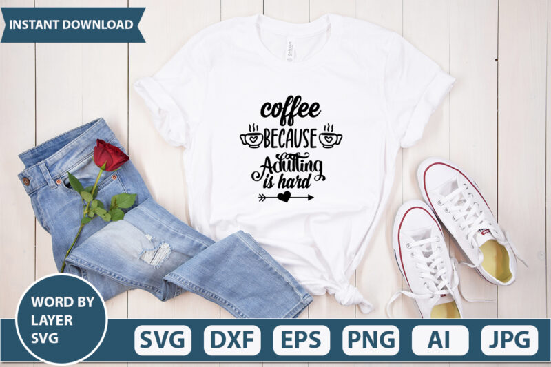 COFFEE BECAUSE ADULTING IS HARD SVG Vector for t-shirt