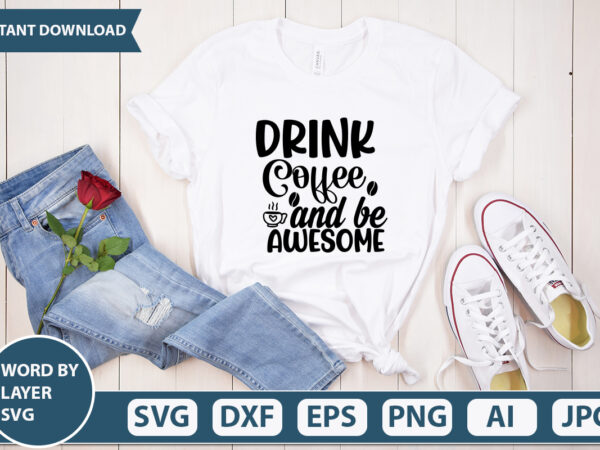 Drink coffee and be awesome svg vector for t-shirt