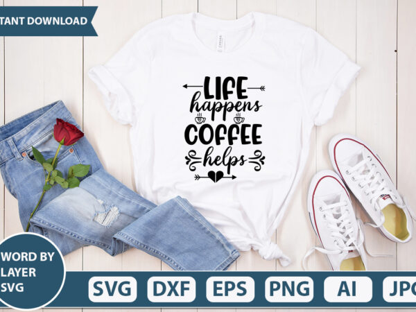 Life happens coffee helps svg vector for t-shirt