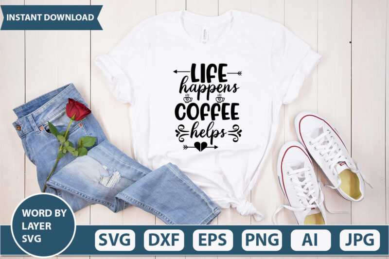 LIFE HAPPENS COFFEE HELPS SVG Vector for t-shirt
