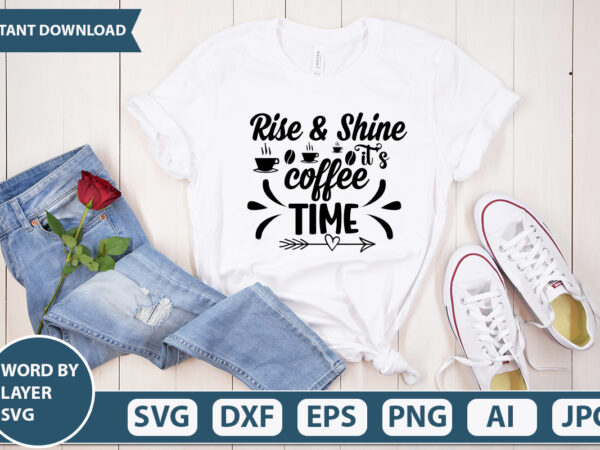 Rise & shine its coffee time svg vector for t-shirt