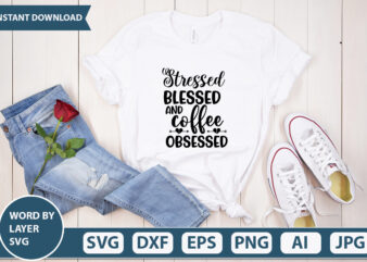 STRESSED BLESSED AND COFFEE OBSESSED SVG Vector for t-shirt