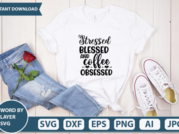 Stressed blessed and coffee obsessed svg vector for t-shirt