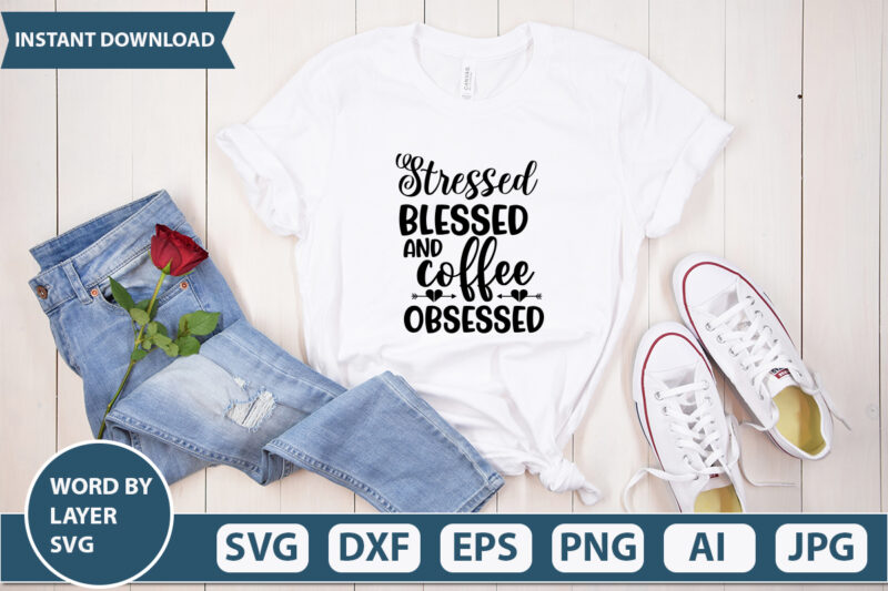 STRESSED BLESSED AND COFFEE OBSESSED SVG Vector for t-shirt