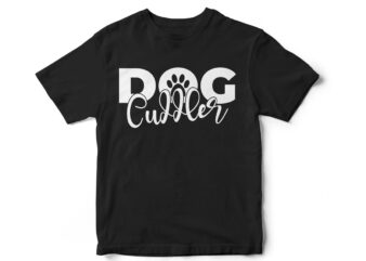 Dog Cuddler, Dog lover, Dog t-shirt design, dog typography design, dog, dog svg