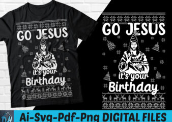 Go jesus it’s your birthday t-shirt design, jesus birthday SVG, Birthday shirt, Go jesus for birthday tshirt, Funny Birthday tshirt, Jesus birthday sweatshirts & hoodies
