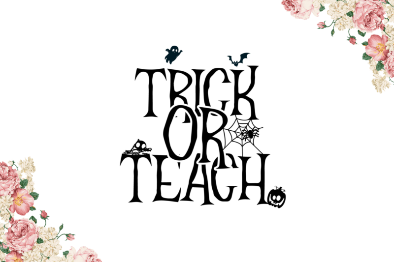 Halloween Gift For Teachers, Trick Or Teach Diy Crafts Svg Files For Cricut, Silhouette Sublimation Files