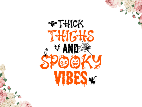 Halloween decor, thick thighs and spooky vibes diy crafts svg files for cricut, silhouette sublimation files graphic t shirt Halloween decor, thick thighs and spooky vibes diy crafts svg files for cricut, silhouette sublimation files graphic t shirt