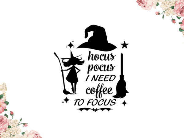 Halloween 2021, hocus pocus quote diy crafts svg files for cricut, silhouette sublimation files graphic t shirt
