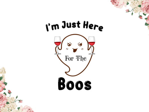 Halloween 2021, im just here for the boos diy crafts svg files for cricut, silhouette sublimation files graphic t shirt