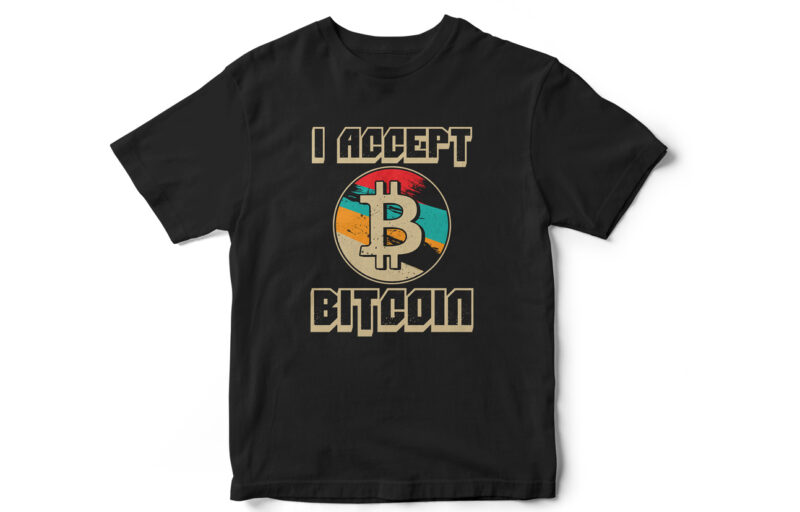 I accept Bitcoin, Bitcoin vector, bitcoin t-shirt design, bitcoin graphic, bitcoin cryptocurrency, cryptocurrency t-shirt designs