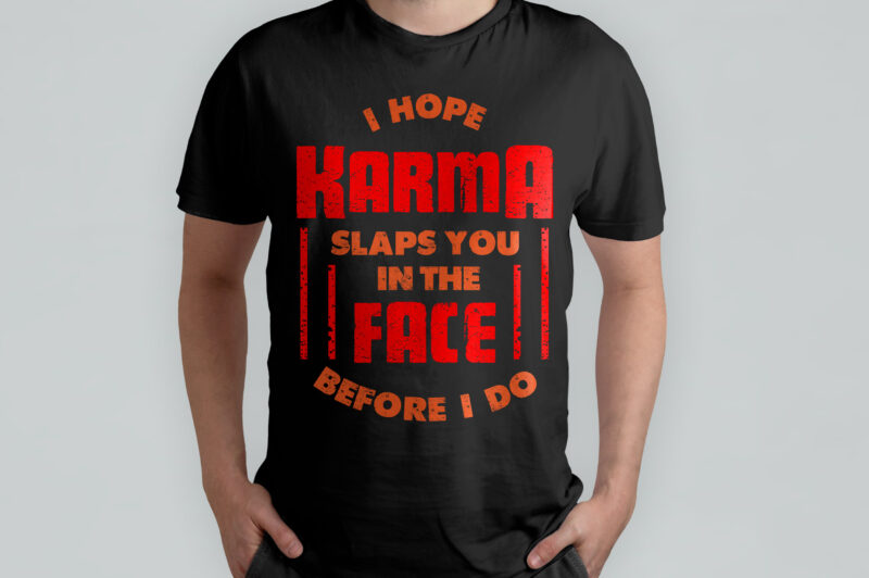 I hope karma slaps you on the face before i do, quote, quote t-shirt design, typography t-shirt design, funny t-shirt, sarcasm
