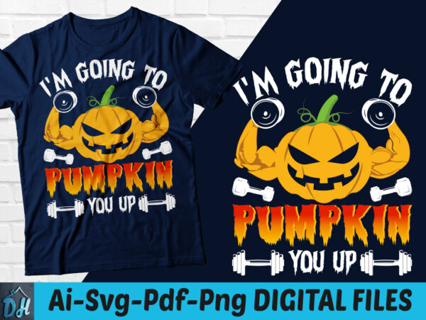 I’m going to pumpkin you up t-shirt design, i’m going to pumpkin you up svg, halloween tshirt, pumpkin gym tshirt, funny gym tshirt, pumpking gym sweatshirts & hoodies