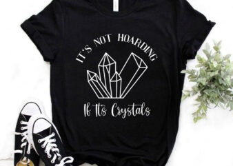 It’s not hoarding if it’s crystals, T-shirt design, crystals vector