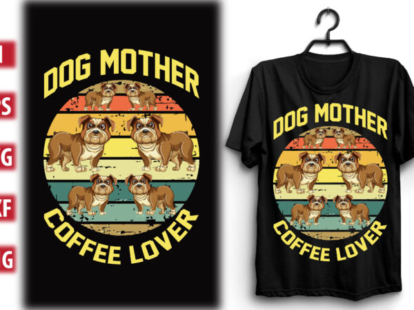 Dog mother coffee lover t shirt vector illustration Dog mother coffee lover t shirt vector illustration