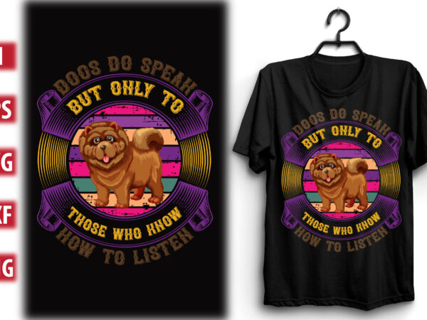 Dogs do speak, but only to those who know how to listen t shirt vector illustration