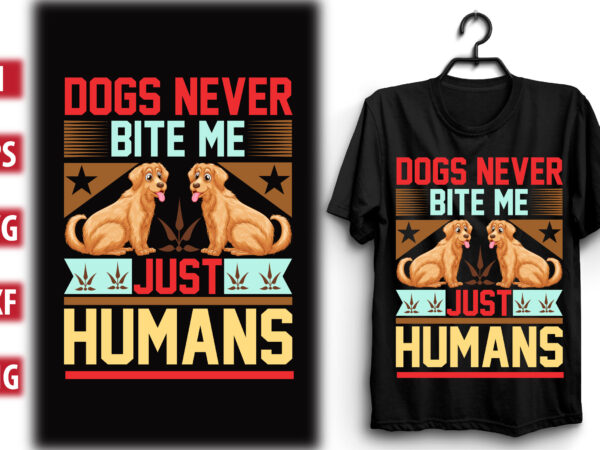 Dogs never bite me. just humans t shirt vector illustration