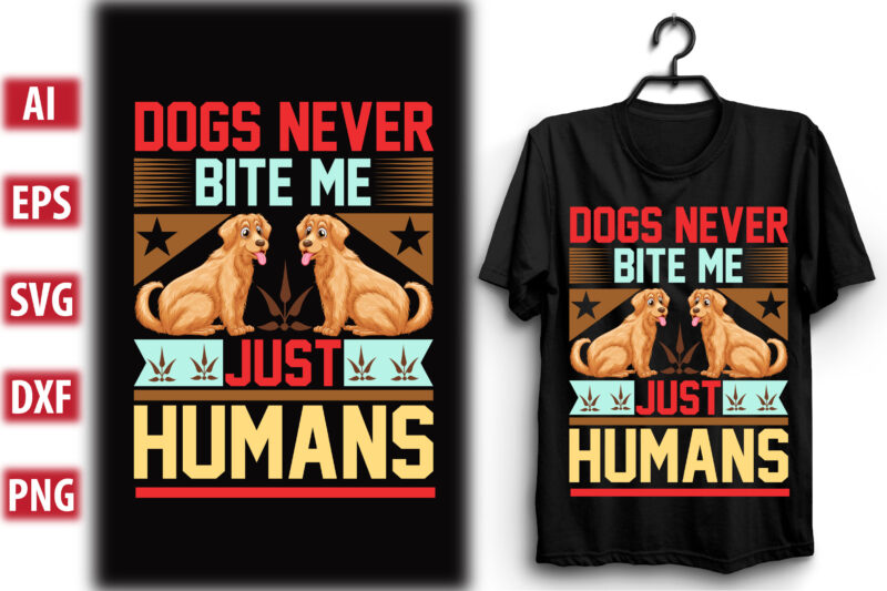 Dogs never bite me. Just Humans