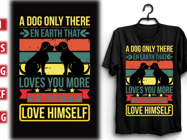 A dog only there en earth that loves you more than we love himself t shirt vector